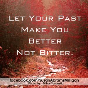 Let Your Past Make You Better, Not Bitter - Susan Abrams Milligan, Spiritual Coach and Author